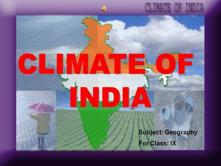 CLIMATE OF INDIA Subject: Geography For Class: IX.