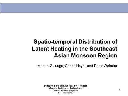 1 Spatio-temporal Distribution of Latent Heating in the Southeast Asian Monsoon Region School of Earth and Atmospheric Sciences Georgia Institute of Technology.