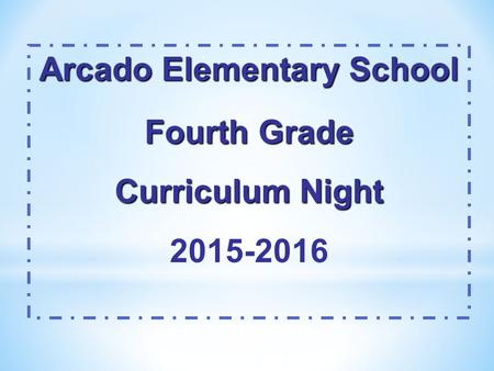 Arcado Elementary School Fourth Grade Curriculum Night 2015-2016.