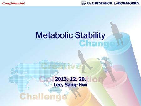 Metabolic Stability 2013. 12. 20. Lee, Sang-Hwi. -2- Overview Metabolism is the enzymatic modification of compounds to increase clearance. It is a determinant.