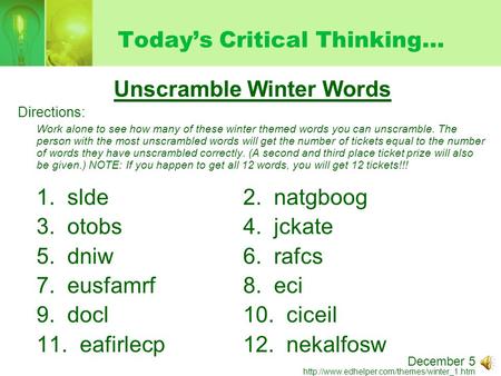 Today’s Critical Thinking… Unscramble Winter Words Directions: Work alone to see how many of these winter themed words you can unscramble. The person with.