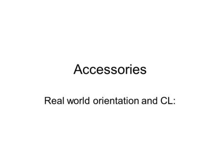 Accessories Real world orientation and CL:. With a partner, using English Each of you describe two of these accessories.