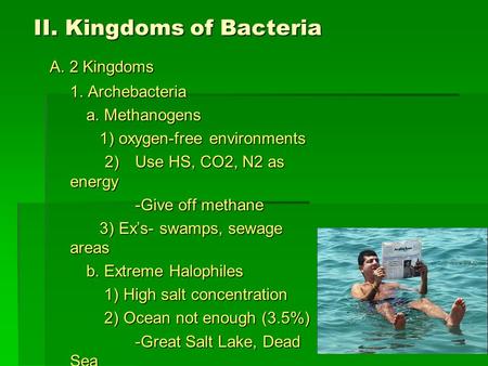 II. Kingdoms of Bacteria A. 2 Kingdoms A. 2 Kingdoms 1. Archebacteria a. Methanogens 1) oxygen-free environments 1) oxygen-free environments 2)Use HS,