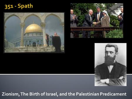 Zionism, The Birth of Israel, and the Palestinian Predicament.