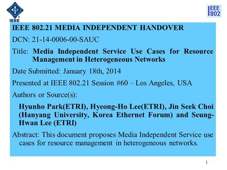 IEEE 802.21 MEDIA INDEPENDENT HANDOVER DCN: 21-14-0006-00-SAUC Title: Media Independent Service Use Cases for Resource Management in Heterogeneous Networks.