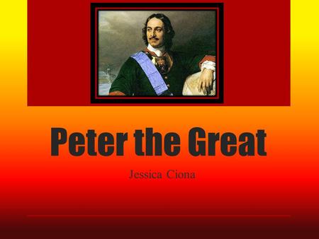 Peter the Great Jessica Ciona. About Peter the Great Born: June 9,1672, Moscow. Died: February 8, 1725, St. Petersburg at the age of 52 He was crowned.