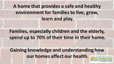 A home that provides a safe and healthy environment for families to live, grow, learn and play. Families, especially children and the elderly, spend up.