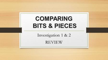 Comparing Bits & Pieces