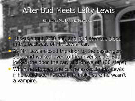 After Bud Meets Lefty Lewis Christina M., Daja j., Percy C. After Bud Meets Lefty Lewis Christina M., Daja j., Percy C. It was about 2:30 am, and Bud saw.