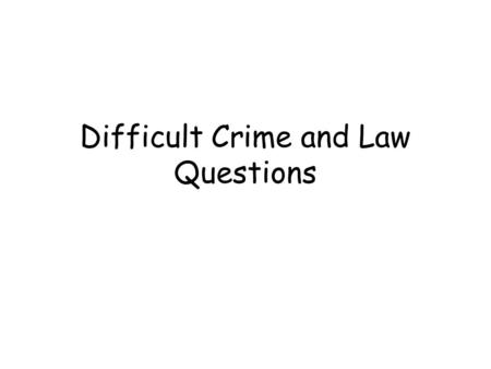 Difficult Crime and Law Questions. Int 2 2013 - Explain, in detail, why some people believe that prisoners should always serve their full sentence and.