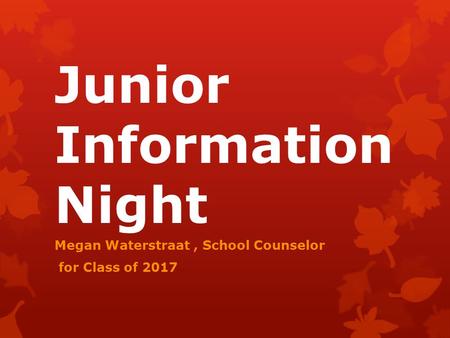 Junior Information Night Megan Waterstraat, School Counselor for Class of 2017.