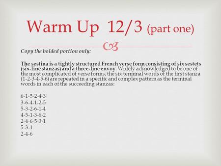  Copy the bolded portion only: The sestina is a tightly structured French verse form consisting of six sestets (six-line stanzas) and a three-line envoy.