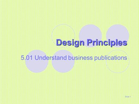 Design Principles 5.01 Understand business publications Slide 1.