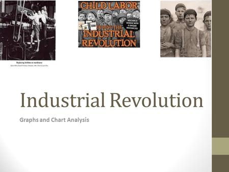 Industrial Revolution Graphs and Chart Analysis. Industrial Revolution Enduring Understanding: Economic systems may vary depending on the distribution.