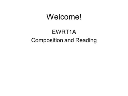 Welcome! EWRT1A Composition and Reading. Agenda Conference Announcement (Extra Credit) Essay 3: Outline Essay 1: Language Use Workshops.