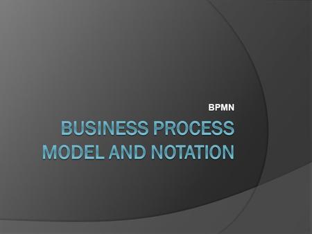 BPMN.  BPMN will provide businesses with the capability of understanding their internal business procedures in a graphical notation.