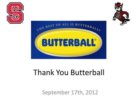 Thank You Butterball September 17th, 2012. Company Visits Sep. 24- Frito-Lay/PepsiCo Oct. 1- Novozymes Oct. 8- General Mills Oct. 15- Dairy Bar Training.