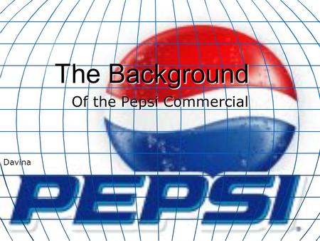 The Background Of the Pepsi Commercial Davina What happened As you know before the super bowl, during the pre-game there was a Pepsi commercial relating.