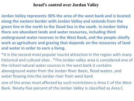 Israel’s control over Jordan Valley Jordan Valley represents 30% the area of the west bank and is located along the eastern border with Jordan Valley and.