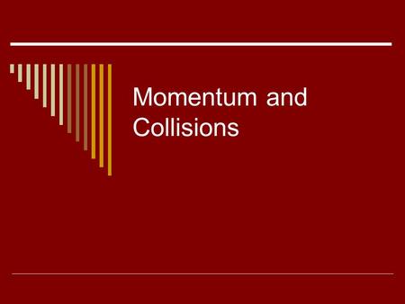 Momentum and Collisions. Conservation of Momentum.