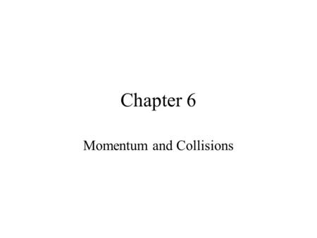 Chapter 6 Momentum and Collisions 6-1 Momentum and Impulse Momentum(p) describes the tendency of an object to continue moving (or not moving) at a constant.