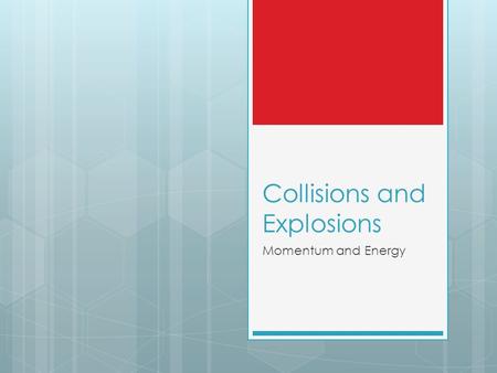 Collisions and Explosions Momentum and Energy. Let’s think about collisions:  How can 2 objects collide, and what can happen when they do?  Head-on,