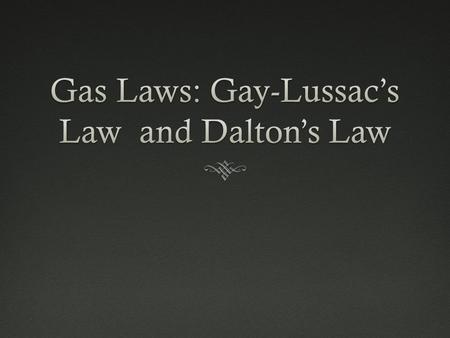 Gay-Lussac’s LawGay-Lussac’s Law  Pressure and temperature relationship  Pressure results from molecular collisions  Pressure of gas is DIRECTLY proportional.