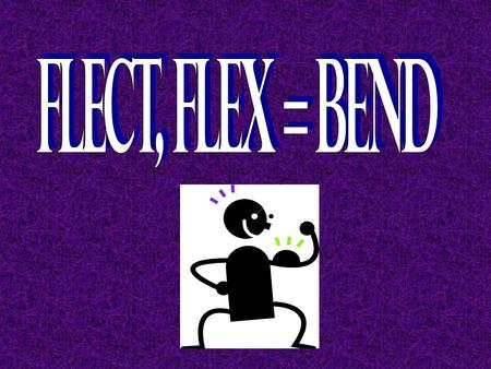 circumflex To bend around or curvedeflect To turn or move to one side; to bend; to swerve flexible Capable of bending without breaking flexor A muscle.