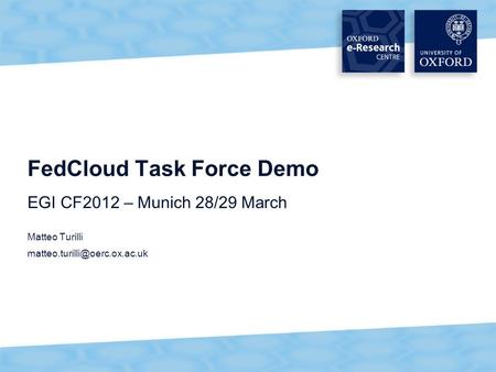 1 FedCloud Task Force Demo EGI CF2012 – Munich 28/29 March Matteo Turilli