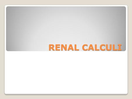 RENAL CALCULI.