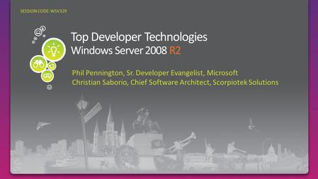 Phil Pennington, Sr. Developer Evangelist, Microsoft Christian Saborio, Chief Software Architect, Scorpiotek Solutions SESSION CODE: WSV329.