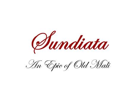 Sundiata An Epic of Old Mali. Summary Epic: A long narrative poem telling of a hero’s deeds A hunter comes to the king and prophesizes that Sundiata will.