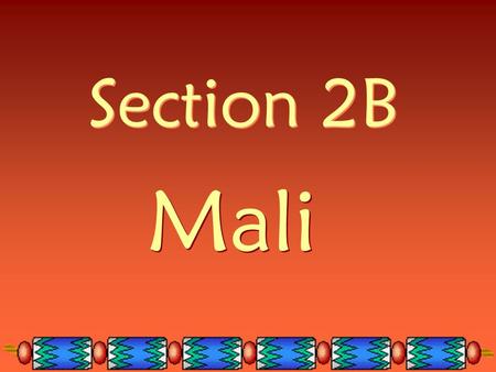 Section 2B Mali. A.D. 1240: Ancient Ghana was part of Mali Became a trading country A.D. 1240: Ancient Ghana was part of Mali Became a trading country.