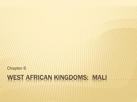 Chapter 6. I can analyze the growth of Ghana, Mali, and Songhai kingdoms including trading centers such as Timbuktu and Jenne, which would later develop.