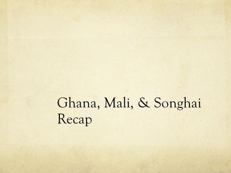 Ghana, Mali, & Songhai Recap. Niger River & Sahara Desert Niger River helped trade & farming Sahara Desert  salt mines found there.