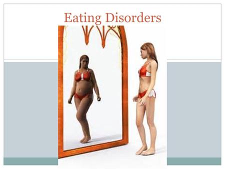 Eating Disorders. Causes of Eating Disorders:  Lack of a chemical that regulates mood  Low self-esteem  Feeling out of control for example troubled.