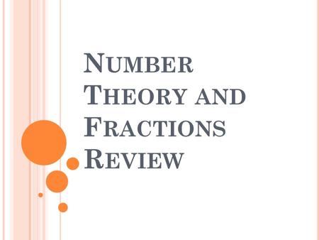 N UMBER T HEORY AND F RACTIONS R EVIEW. N UMBER T HEORY Prime Number- A whole number that can only be divided by 1 and itself Ex. 2,3,5,7,11,13… Composite.