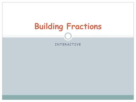 INTERACTIVE Building Fractions. Start Screen Start with Level 1.