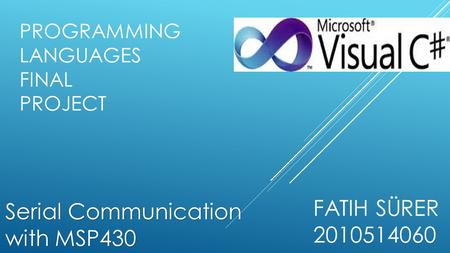 PROGRAMMING LANGUAGES FINAL PROJECT FATIH SÜRER 2010514060 Serial Communication with MSP430.