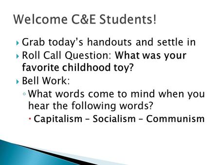  Grab today’s handouts and settle in  Roll Call Question: What was your favorite childhood toy?  Bell Work: ◦ What words come to mind when you hear.