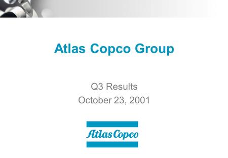 Atlas Copco Group Q3 Results October 23, 2001. Page 2 October 23, 2001www.atlascopco-group.com Contents  Market Development  Business Areas  Financials.