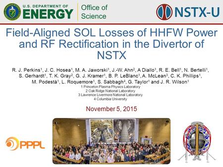 1Field-Aligned SOL Losses of HHFW Power and RF Rectification in the Divertor of NSTX, R. Perkins, 11/05/2015 R. J. Perkins 1, J. C. Hosea 1, M. A. Jaworski.