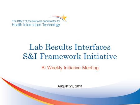 Lab Results Interfaces S&I Framework Initiative Bi-Weekly Initiative Meeting August 29, 2011.