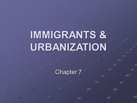 IMMIGRANTS & URBANIZATION Chapter 7 THE NEW IMMIGRANTS Section 1.