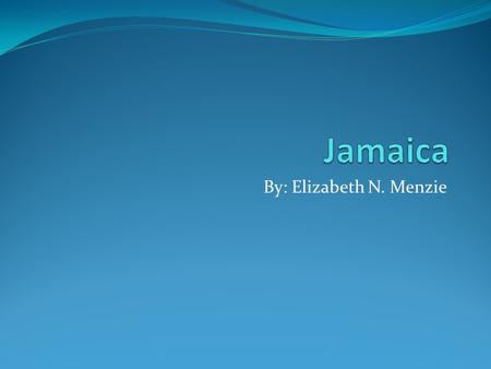 By: Elizabeth N. Menzie. Objectives To showcase a few of my favorite things about Jamaica to students in hopes of inspiring them to visit the country.