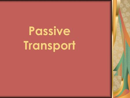 Passive Transport. Does not expend cellular energy for the movement to take place Ex-rolling down a hill.