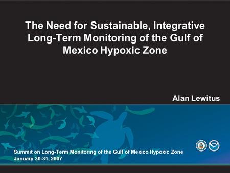 The Need for Sustainable, Integrative Long-Term Monitoring of the Gulf of Mexico Hypoxic Zone Summit on Long-Term Monitoring of the Gulf of Mexico Hypoxic.