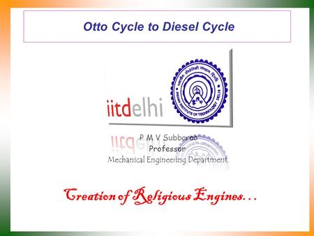 Otto Cycle to Diesel Cycle P M V Subbarao Professor Mechanical Engineering Department Creation of Religious Engines…