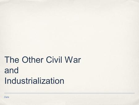 Date The Other Civil War and Industrialization. Extra Credit #1 Chapter 10 What does “The Other Civil War”, the title of the chapter, mean? Text Chapter.