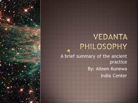 A brief summary of the ancient practice By: Aileen Kunewa India Center.